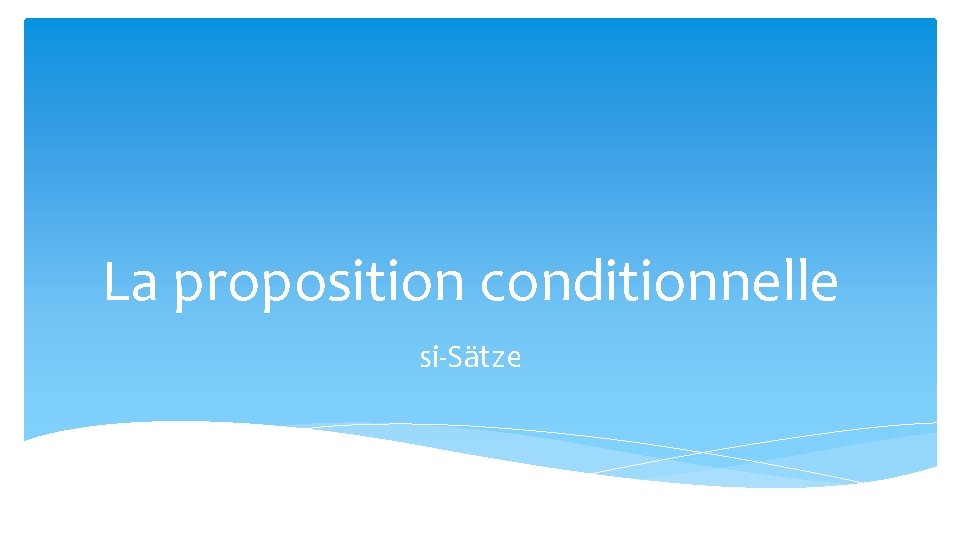 La proposition conditionnelle si-Sätze 