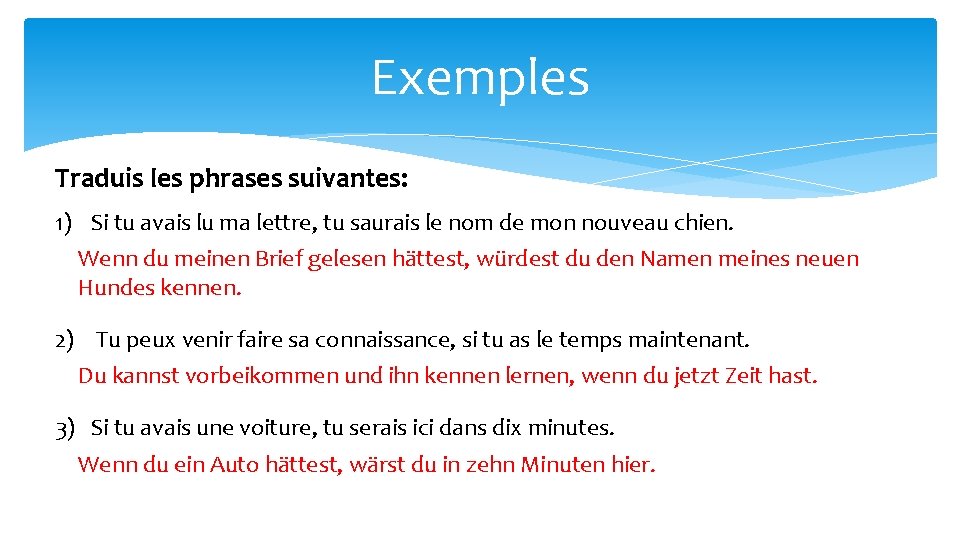 Exemples Traduis les phrases suivantes: 1) Si tu avais lu ma lettre, tu saurais