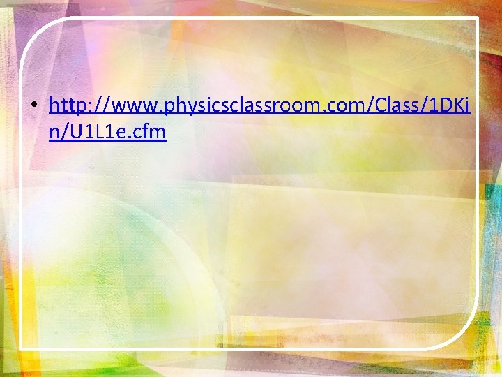  • http: //www. physicsclassroom. com/Class/1 DKi n/U 1 L 1 e. cfm 