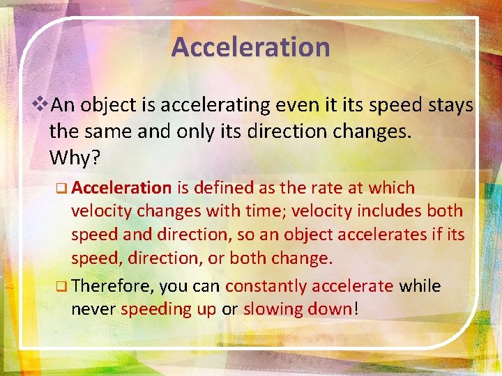 Acceleration v. An object is accelerating even it its speed stays the same and