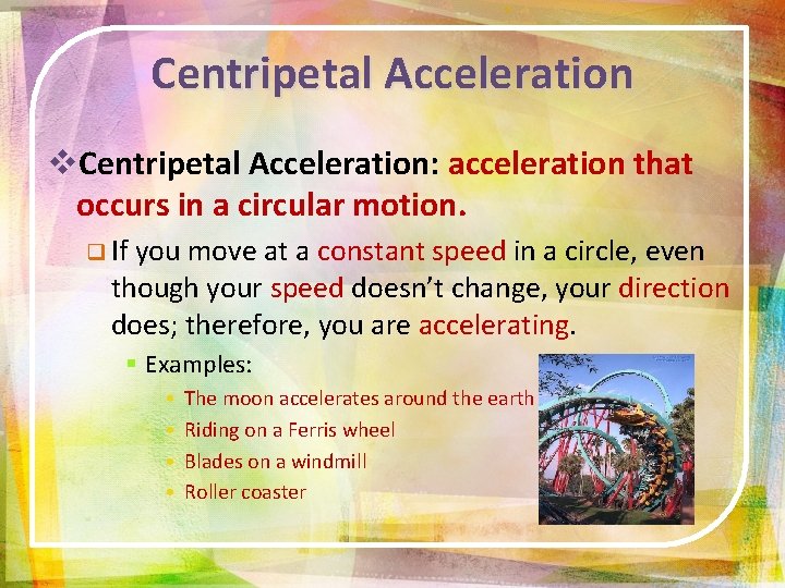 Centripetal Acceleration v. Centripetal Acceleration: acceleration that occurs in a circular motion. q If