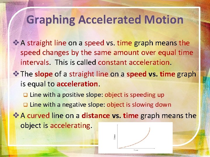 Graphing Accelerated Motion v A straight line on a speed vs. time graph means