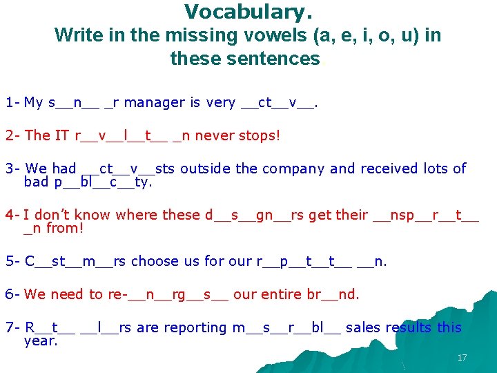 Vocabulary. Write in the missing vowels (a, e, i, o, u) in these sentences. Vocabulary. Write in the missing vowels (a, e, i, o, u) in these sentences.