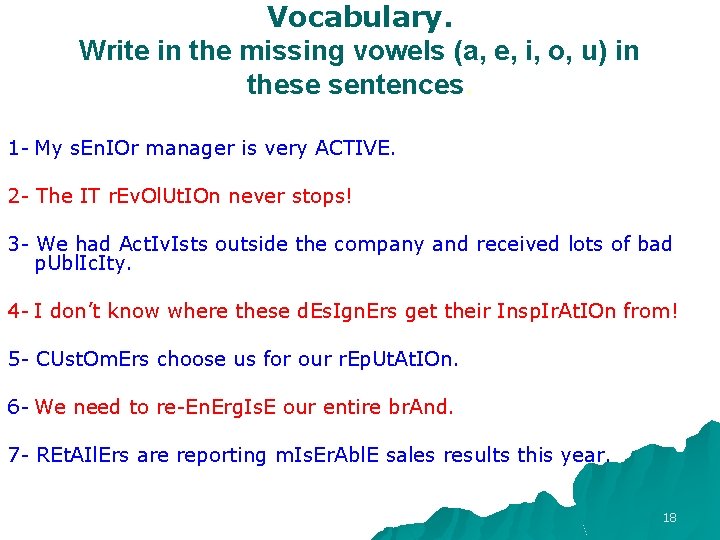Vocabulary. Write in the missing vowels (a, e, i, o, u) in these sentences. Vocabulary. Write in the missing vowels (a, e, i, o, u) in these sentences.
