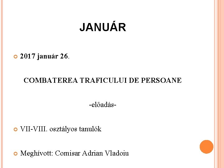 JANUÁR 2017 január 26. COMBATEREA TRAFICULUI DE PERSOANE -előadás- VII-VIII. osztályos tanulók Meghívott: Comisar
