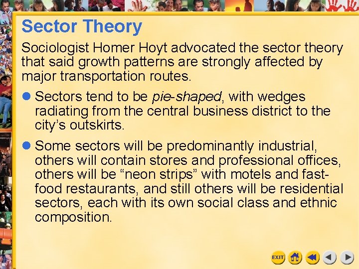 Sector Theory Sociologist Homer Hoyt advocated the sector theory that said growth patterns are