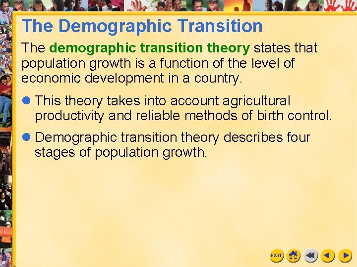 The Demographic Transition The demographic transition theory states that population growth is a function