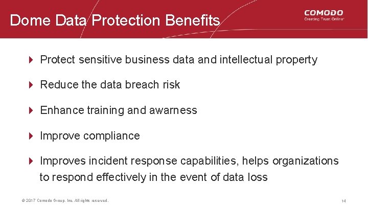 Dome Data Protection Benefits 4 Protect sensitive business data and intellectual property 4 Reduce