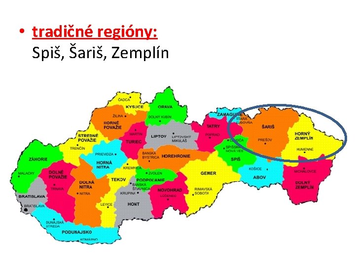  • tradičné regióny: Spiš, Šariš, Zemplín 