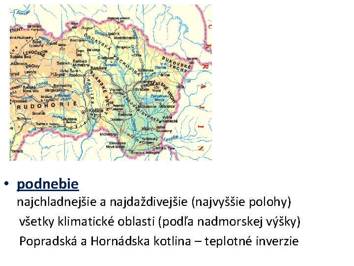  • podnebie najchladnejšie a najdaždivejšie (najvyššie polohy) všetky klimatické oblasti (podľa nadmorskej výšky)