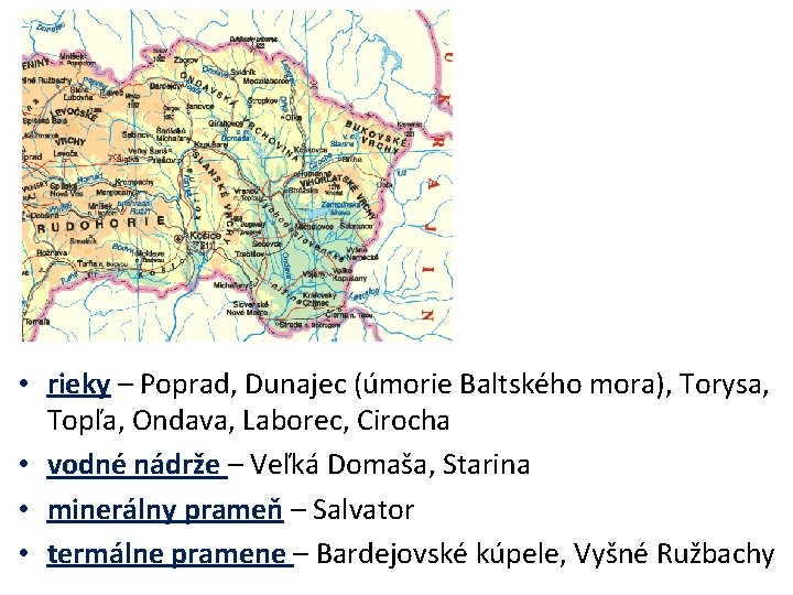  • rieky – Poprad, Dunajec (úmorie Baltského mora), Torysa, Topľa, Ondava, Laborec, Cirocha