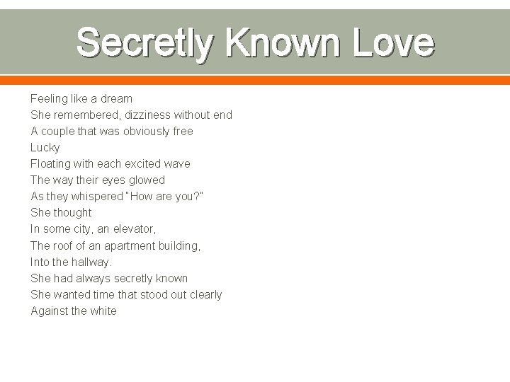 Secretly Known Love Feeling like a dream She remembered, dizziness without end A couple