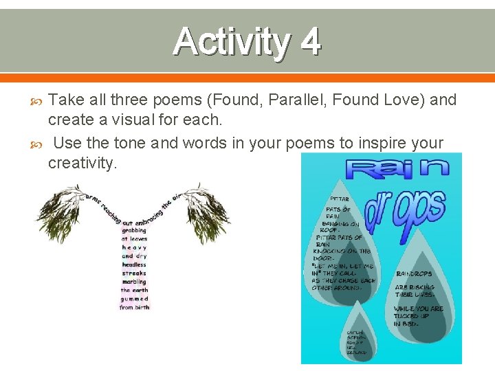 Activity 4 Take all three poems (Found, Parallel, Found Love) and create a visual