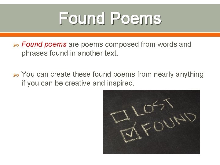 Found Poems Found poems are poems composed from words and phrases found in another