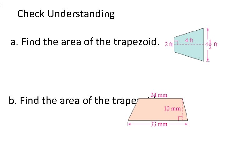  . Check Understanding a. Find the area of the trapezoid. b. Find the
