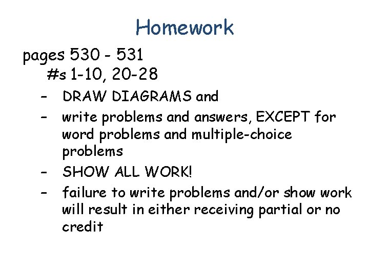 Homework pages 530 - 531 #s 1 -10, 20 -28 – – DRAW DIAGRAMS