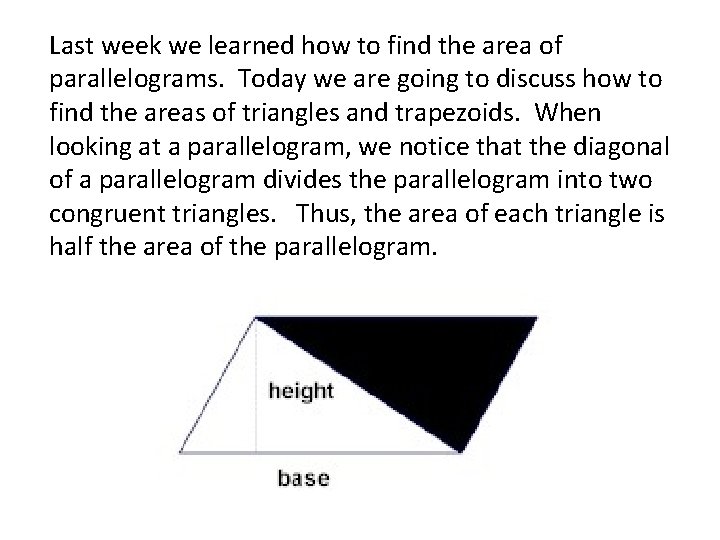 Last week we learned how to find the area of parallelograms. Today we are