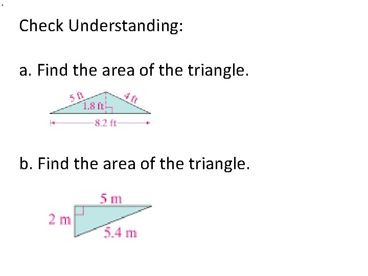  . Check Understanding: a. Find the area of the triangle. b. Find the