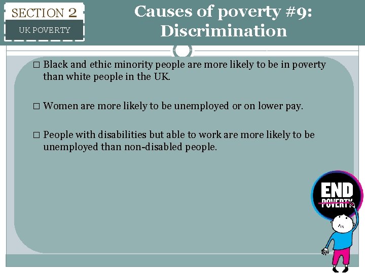 SECTION 2 UK POVERTY Causes of poverty #9: Discrimination � Black and ethic minority SECTION 2 UK POVERTY Causes of poverty #9: Discrimination � Black and ethic minority