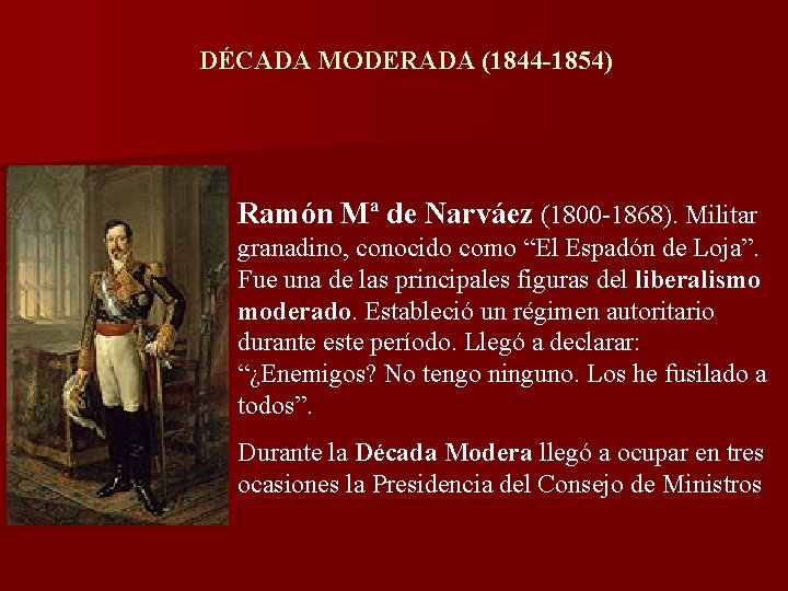 DÉCADA MODERADA (1844 -1854) Ramón Mª de Narváez (1800 -1868). Militar granadino, conocido como DÉCADA MODERADA (1844 -1854) Ramón Mª de Narváez (1800 -1868). Militar granadino, conocido como