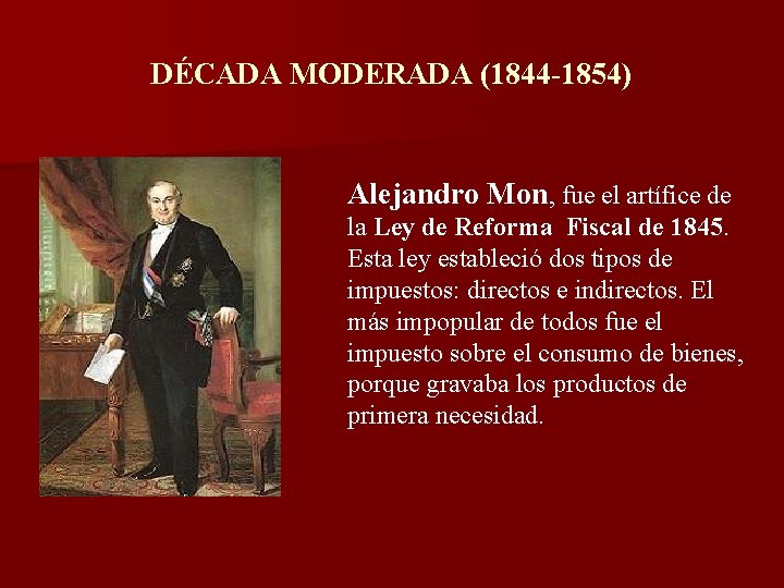DÉCADA MODERADA (1844 -1854) Alejandro Mon, fue el artífice de la Ley de Reforma DÉCADA MODERADA (1844 -1854) Alejandro Mon, fue el artífice de la Ley de Reforma