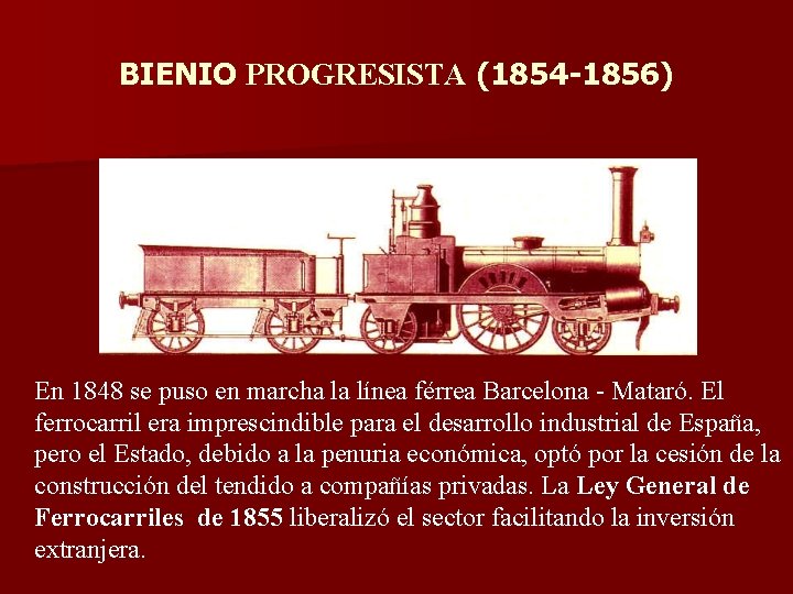 BIENIO PROGRESISTA (1854 -1856) En 1848 se puso en marcha la línea férrea Barcelona BIENIO PROGRESISTA (1854 -1856) En 1848 se puso en marcha la línea férrea Barcelona