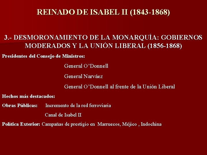REINADO DE ISABEL II (1843 -1868) 3. - DESMORONAMIENTO DE LA MONARQUÍA: GOBIERNOS MODERADOS REINADO DE ISABEL II (1843 -1868) 3. - DESMORONAMIENTO DE LA MONARQUÍA: GOBIERNOS MODERADOS