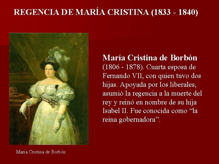 REGENCIA DE MARÍA CRISTINA (1833 - 1840) María Cristina de Borbón (1806 - 1878).