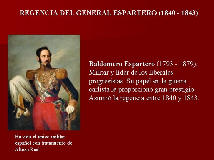 REGENCIA DEL GENERAL ESPARTERO (1840 - 1843) Baldomero Espartero (1793 - 1879). Militar y REGENCIA DEL GENERAL ESPARTERO (1840 - 1843) Baldomero Espartero (1793 - 1879). Militar y