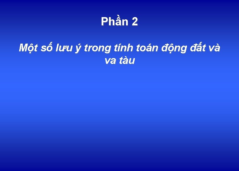 Phần 2 Một số lưu ý trong tính toán động đất và va tàu