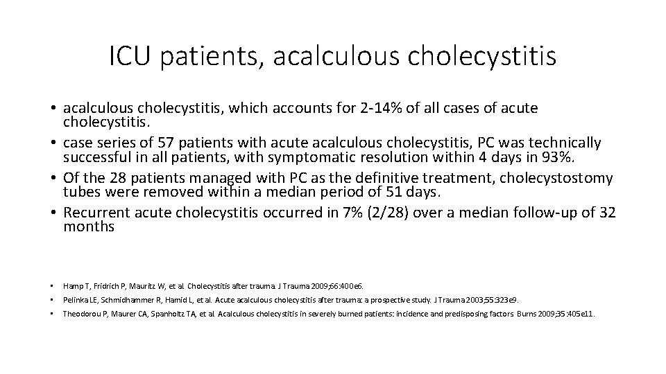 ICU patients, acalculous cholecystitis • acalculous cholecystitis, which accounts for 2 -14% of all