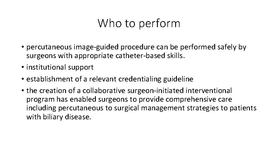 Who to perform • percutaneous image-guided procedure can be performed safely by surgeons with