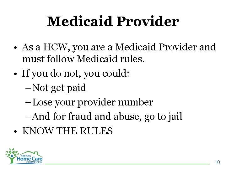 Medicaid Provider • As a HCW, you are a Medicaid Provider and must follow