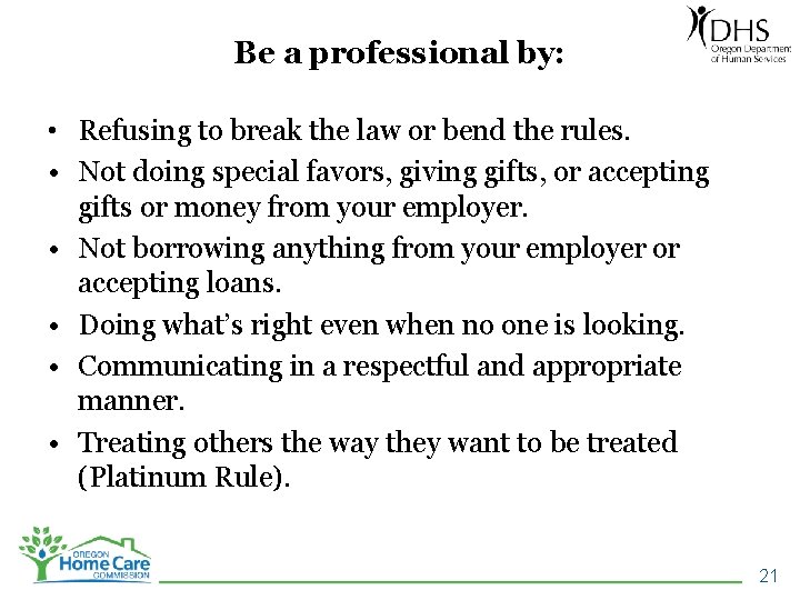 Be a professional by: • Refusing to break the law or bend the rules.