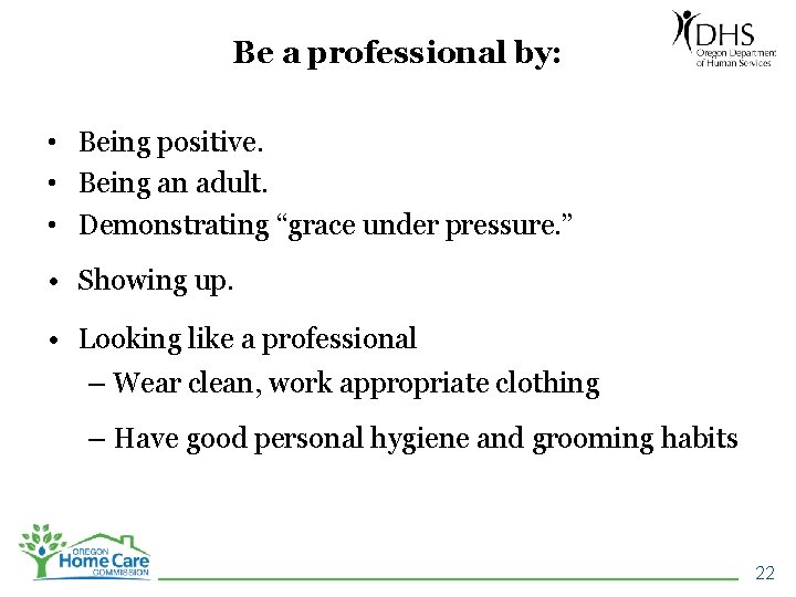 Be a professional by: • Being positive. • Being an adult. • Demonstrating “grace