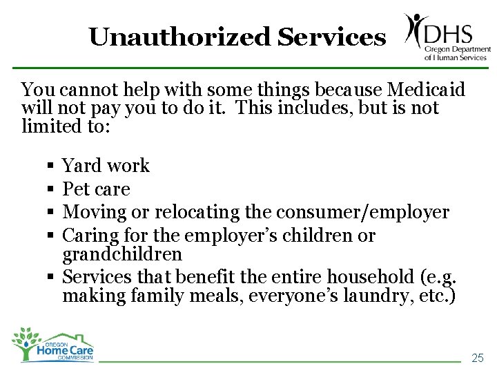 Unauthorized Services You cannot help with some things because Medicaid will not pay you