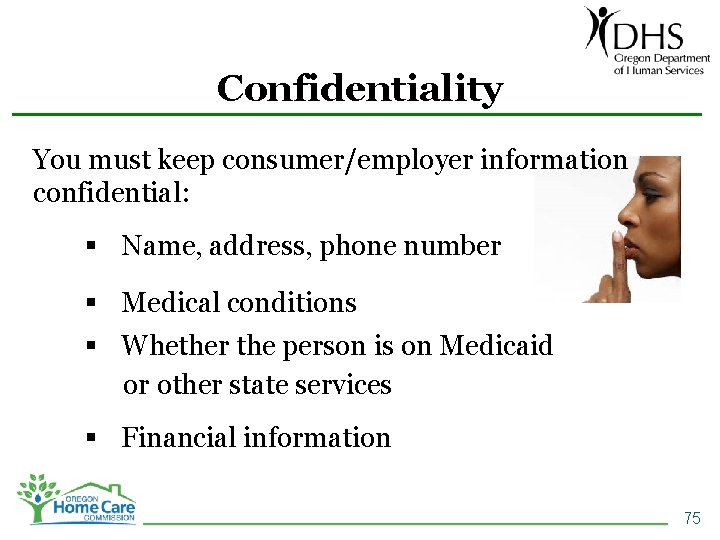 Confidentiality You must keep consumer/employer information confidential: § Name, address, phone number § Medical