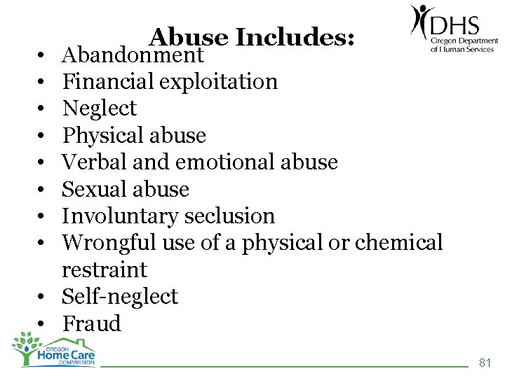  • • Abuse Includes: Abandonment Financial exploitation Neglect Physical abuse Verbal and emotional
