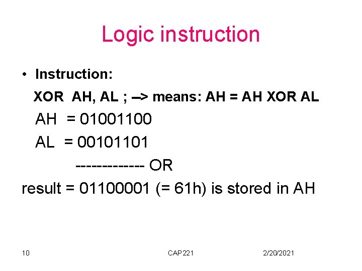 Logic instruction • Instruction: XOR AH, AL ; --> means: AH = AH XOR