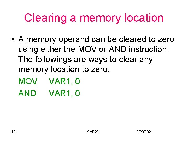 Clearing a memory location • A memory operand can be cleared to zero using