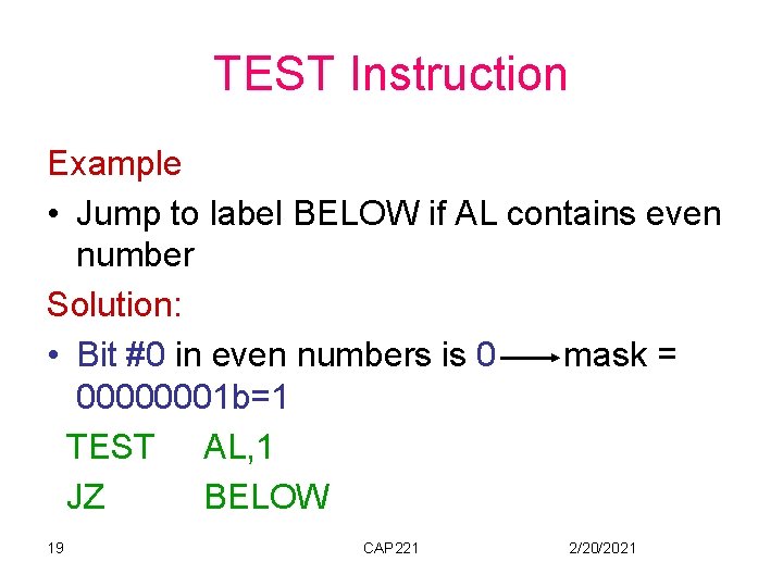TEST Instruction Example • Jump to label BELOW if AL contains even number Solution: