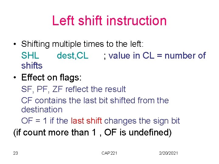 Left shift instruction • Shifting multiple times to the left: SHL dest, CL shifts