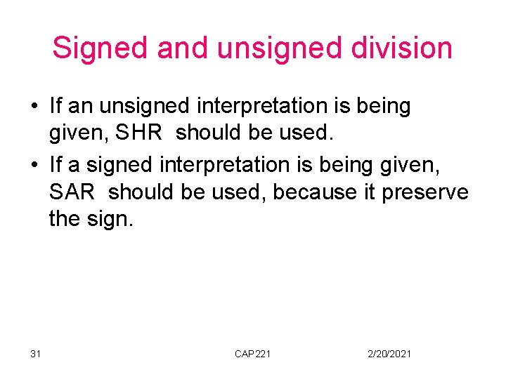 Signed and unsigned division • If an unsigned interpretation is being given, SHR should