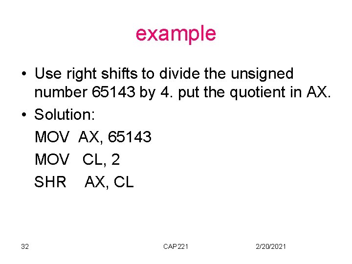 example • Use right shifts to divide the unsigned number 65143 by 4. put