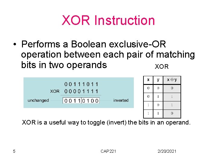 XOR Instruction • Performs a Boolean exclusive-OR operation between each pair of matching bits