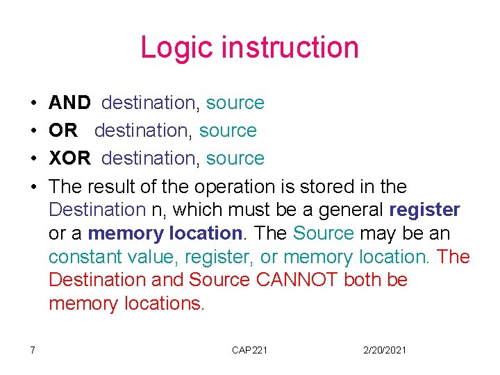 Logic instruction • • 7 AND destination, source OR destination, source XOR destination, source