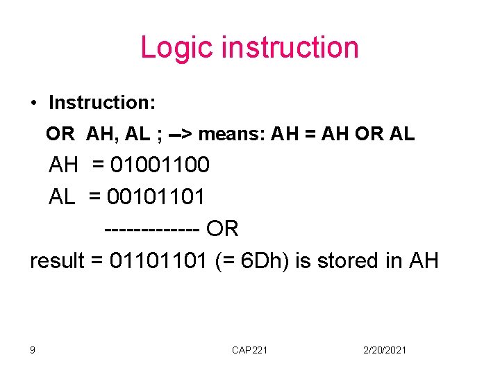 Logic instruction • Instruction: OR AH, AL ; --> means: AH = AH OR