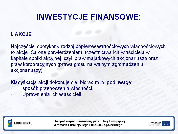 INWESTYCJE FINANSOWE: I. AKCJE Najczęściej spotykany rodzaj papierów wartościowych własnościowych to akcje. Są one INWESTYCJE FINANSOWE: I. AKCJE Najczęściej spotykany rodzaj papierów wartościowych własnościowych to akcje. Są one