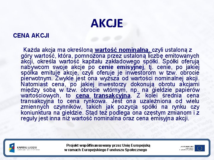 AKCJE CENA AKCJI Każda akcja ma określoną wartość nominalną, czyli ustaloną z góry wartość,