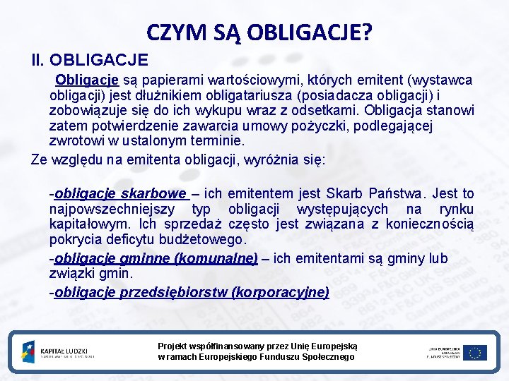 CZYM SĄ OBLIGACJE? II. OBLIGACJE Obligacje są papierami wartościowymi, których emitent (wystawca obligacji) jest